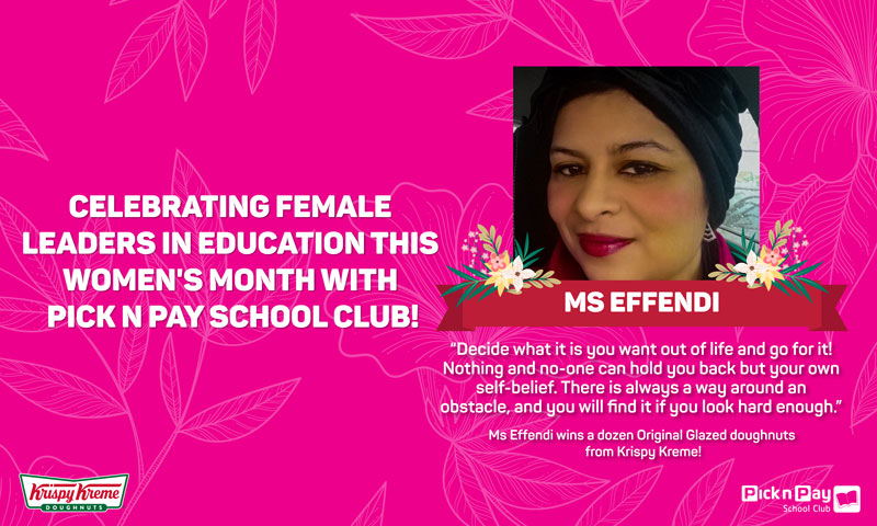 WOMEN’S MONTH TEACHER Q&A: Ms Effendi (Western Cape)